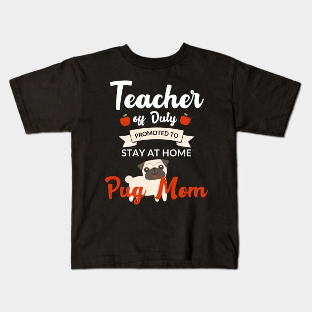 Teacher off duty promoted to stay at home pug mom Kids T-Shirt by AllPrintsAndArt